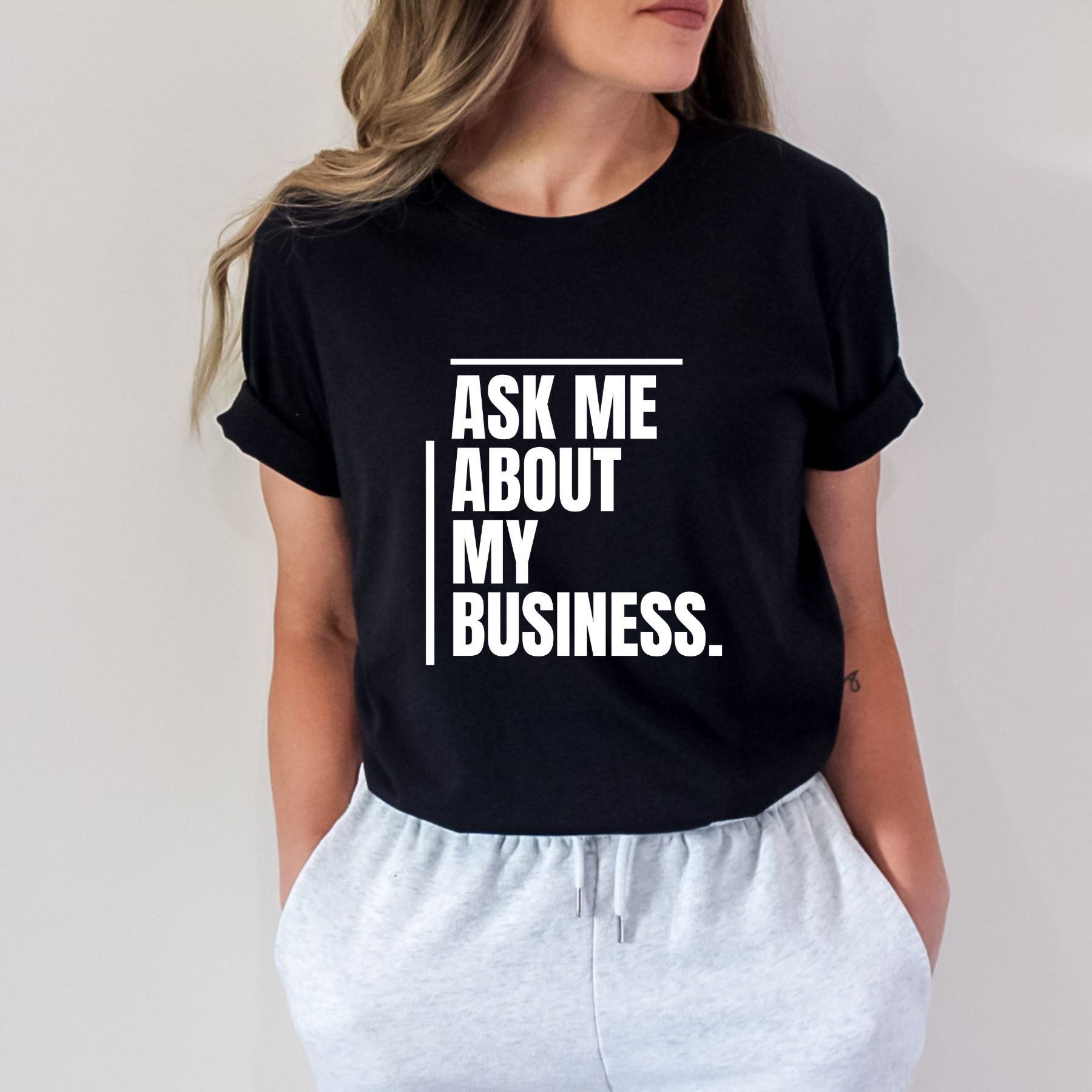 Ask Me About My Business T-Shirt