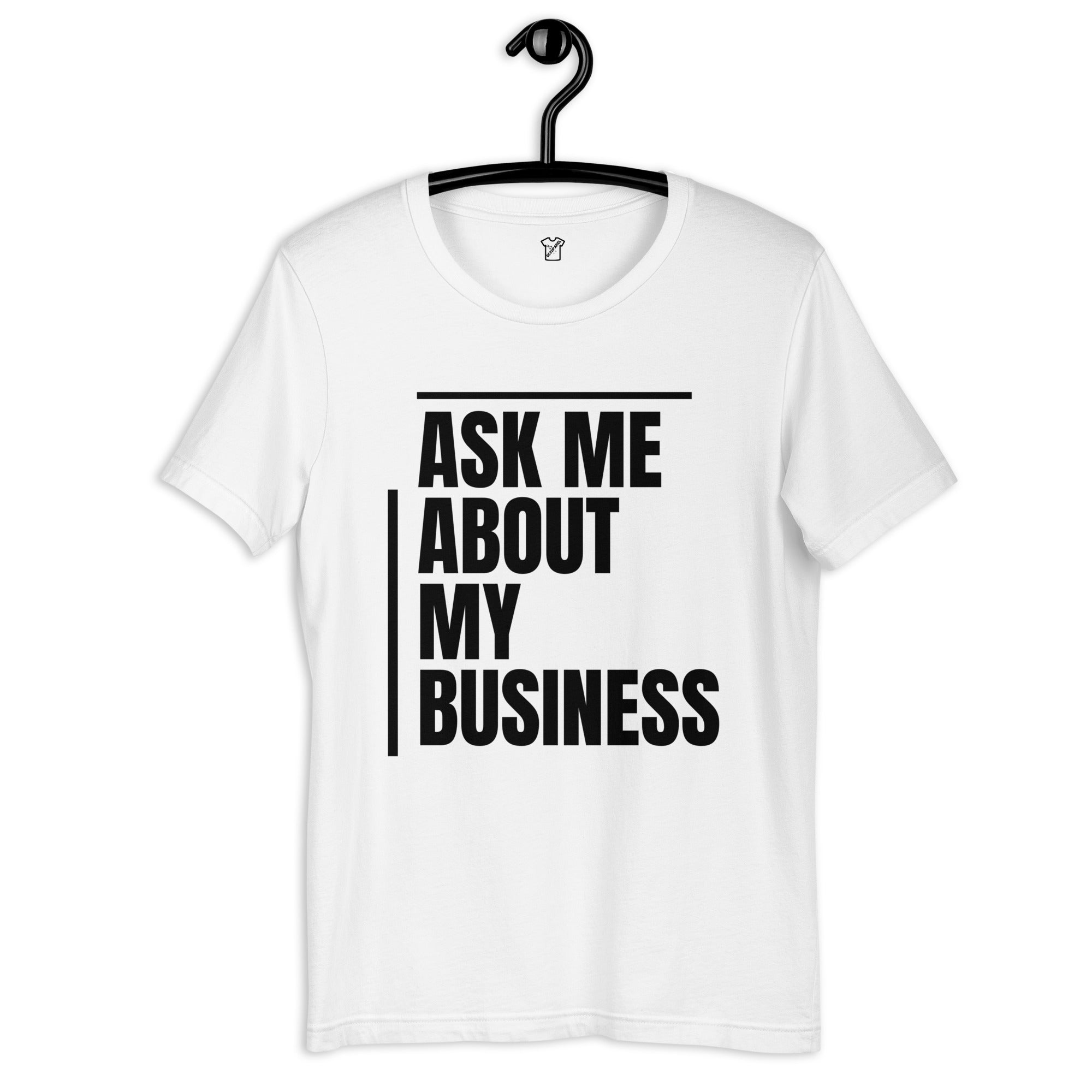 Ask Me About My Business T-shirt - White - 0